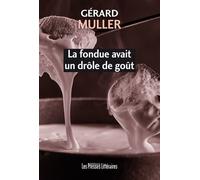 La Fondue avait un drôle de goût - Gérard Muller - Presses Litteraires - broché - Roman