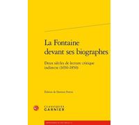 La Fontaine Devant Ses Biographes - Deux Siècles De Lecture Critique Indirecte (1650-1850)