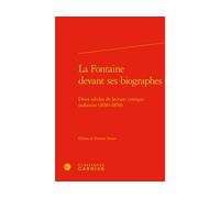 La Fontaine devant ses biographes Deux siècles de lecture critique indirecte (1650-1850) - Delphine Denis - Classiques Garnier - relié - Biographie