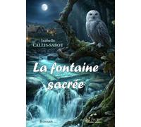 La fontaine sacrée - Isabelle Callis-Sabot - De Saint-Prix Alexandra - broché - Roman