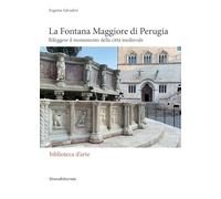La Fontana Maggiore di Perugia. Rileggere il monumento della città medievale