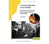 La Fonte Ardennaise Et Ses Marchés - Histoire D¿Une Pme Familiale Dans Un Secteur En Déclin (1926-1999)