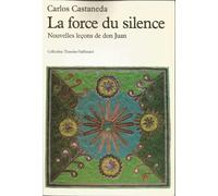 La forc du silence. Nouvelles leçons de don Juan