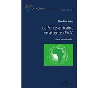 Elton Paul Nzaou – La Force africaine en attente (FAA) – Quelle opérationnalité ? – Broché