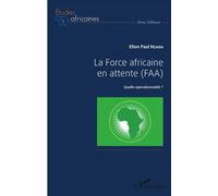 La Force africaine en attente (FAA) Quelle opérationnalité ? - Elton Paul Nzaou - L'harmattan - broché - Etude