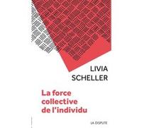 La force collective de l'individu Livia Scheller (Auteur), Yves Clot (Préface)