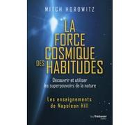 La force cosmique des habitudes - Découvrir et utiliser les superpouvoirs de la nature Mitch Horowitz (Auteur), Danièle Ball (Traduction)