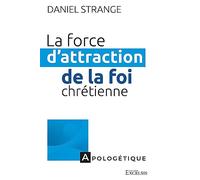 La force d’attraction de la foi chrétienne: Repérer les points de contact entre les aspirations de notre culture et l’Évangile
