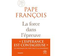 La force dans l'épreuve - Pape François - Bayard - broché - Essai