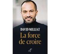 La force de croire David Milliat (Auteur)