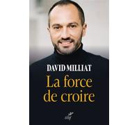 La force de croire - David Milliat - Cerf - broché - Essai