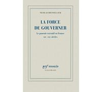 La force de gouverner Nicolas Roussellier (Auteur)