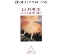 La Force de guérir Edouard Zarifian (Auteur)