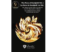 La Force de Gurdjieff, 1er Vol.: Les conférences d‘A. R. Orage recueillis par ses élèves-