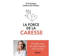 La force de la caresse Prendre soin des plus fragiles avec le coeur - Véronique Lefebvre des Noettes - Rocher Eds Du - broché - Essai
