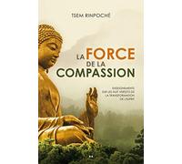 La force de la compassion - Enseignements sur les Huit versets de la transformation de l'esprit