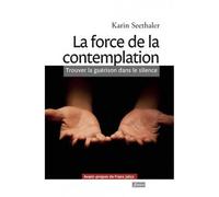 La force de la contemplation Trouver la guérison dans le silence - Karin Seethaler - Fidelite Eds - broché - Guide