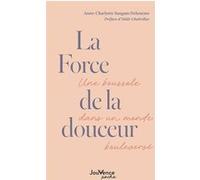 La Force de la douceur Anne-Charlotte Sangam Delourme (Auteur), Odile Chabrillac (Préface)