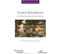 La force de la douceur Florence De Coccola (Auteur), Michel Billé (Préface), Charles Gardou (Préface)