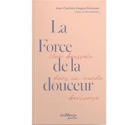 La Force de la douceur : Une boussole dans un monde bouleversé - Anne-Charlotte Sangam Delourme - Editions Jouvence - ebook (ePub) - Guide