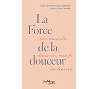 La Force De La Douceur - Une Boussole Dans Un Monde Boulversé