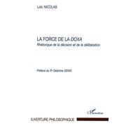 La force de la doxa Rhétorique de la décision et de la délibération - Loïc Nicolas - L'harmattan - broché - Essai