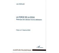 La force de la doxa Rhétorique de la décision et de la délibération - Loïc Nicolas - L'harmattan - broché - Essai