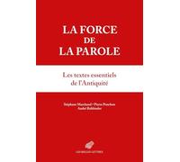 La force de la parole: Les textes essentiels de l'Antiquité