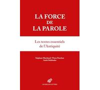 La force de la parole: Les textes essentiels de l'Antiquité