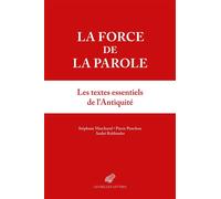 La force de la parole Les textes essentiels de l'Antiquité - Stéphane Marchand - Belles Lettres - broché - Anthologie