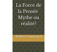 La Force de la Pensée - Mythe ou réalité?