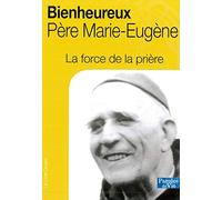La force de la prière, Bienheureux père Marie-Eugène