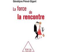 La Force de la rencontre Géraldyne Prévot-Gigant (Auteur)