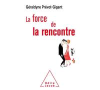 La Force de la rencontre - Géraldyne Prévot-Gigant - Odile Jacob - broché - Essai