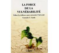 La force de la vulnérabilité - Utiliser la résilience pour surmonter l'adversité - Consuelo C. Casula - Satas - broché - Guide