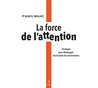 La force de l'attention - 10 étapes pour développer nos facultés de concentration