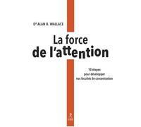 La force de l'attention - 10 étapes pour développer nos facultés de concentration - Alan Wallace - Du Relie Eds - broché - Essai