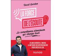 La force de l'écoute La compétence silencieuse qui change tout - David Gordon - Dunod - broché - Guide