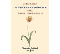 La Force De L'espérance Avec Saint Jean-Paul Ii - Itinéraire Spirituel