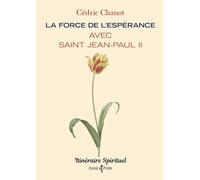 La force de l'espérance avec saint Jean-Paul II: Itinéraire spirituel