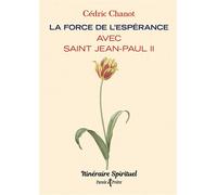 La force de l'espérance avec saint Jean-Paul II: Itinéraire spirituel