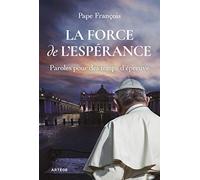 La force de l'espérance: Paroles pour des temps d'épreuve