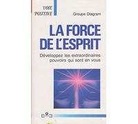 La force de l'esprit: Développez les extraordinaires pouvoirs qui sont en vous