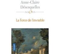 La Force de l'invisible Anne-Claire Désesquelles (Auteur), Benoît Heilbrunn (Collection dirigée par)