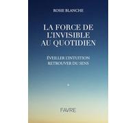 La force de l'Invisible au quotidien