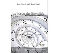 La force de l'invisible - La science du dédoublement du temps