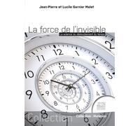 La force de l'invisible - La science du dédoublement du temps - Lucile Garnier-Malet - Jmg - broché - Essai