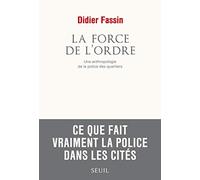 La Force De L'ordre - Une Anthropologie De La Police Des Quartiers