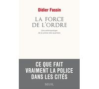 La Force De L'ordre - Une Anthropologie De La Police Des Quartiers
