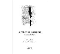 La force de l'origine - Essence du Zen
